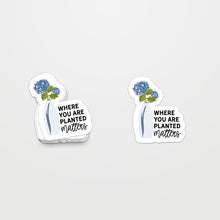 Where You Are Planted Matters Motivational Waterproof Sticker