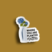 Where You Are Planted Matters Motivational Waterproof Sticker